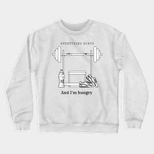 Everything hurts and I'm hungry Crewneck Sweatshirt